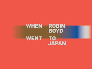 When Robin Boyd Went to Japan